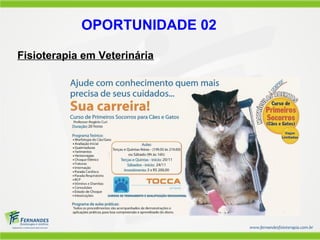 OPORTUNIDADE 02

Fisioterapia em Veterinária
 