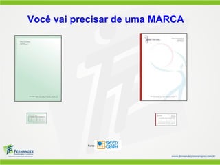 Você vai precisar de uma MARCA




           Fonte:
 