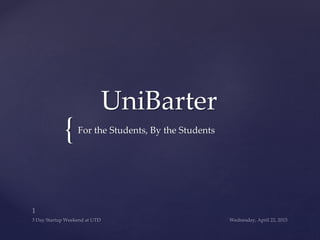 {
UniBarter
For the Students, By the Students
 