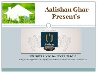 UNIBERA NOIDA EXTENSION
Aalishan Ghar
Present’s
http://www.1234bhkresidentialflatsinnoidaextension.in/unibera-noida-extension.html
 