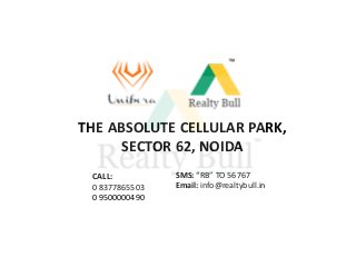 THE ABSOLUTE CELLULAR PARK,
SECTOR 62, NOIDA
CALL:
0 8377865503
0 9500000490

SMS: “RB” TO 56767
Email: info@realtybull.in

 