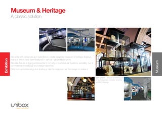 Exhibition
Museum
Museum & Heritage
A classic solution
Tom Dixon - Royal Academy of
Arts, Tobermory Visitor Centre
& HMS Raleigh
We work with designers and specifiers to create bespoke museum & heritage displays,
many of which have been featured in various high profile projects.
We take this as a ringing endorsement, not only of our Modular System’s versatility, but of
our materials knowledge and design expertise.
Only from understanding and sharing a client’s vision can we then begin to realise it.
 