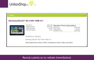 UniboxShopcontinuación
Revisá cuánto es tu rebate (reembolso)
 