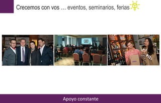 Apoyo constante
Crecemos con vos … eventos, seminarios, ferias
 
