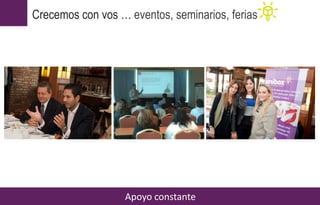 Apoyo constante
Crecemos con vos … eventos, seminarios, ferias
 