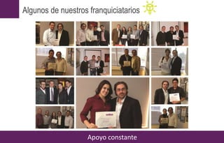 Apoyo constante
Algunos de nuestros franquiciatarios
 