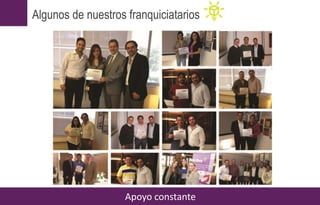 Apoyo constante
Algunos de nuestros franquiciatarios
 