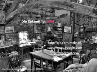 Die Zukunft ist LIVE ....




                                                       http://qik.com/mebner
                                                      https://wave.google.com
                                                        http://etherpad.com



http://www.flickr.com/photos/alancleaver/2441359074
 