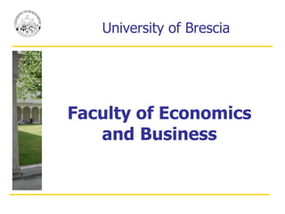 Faculty of Economics   and   Business University of Brescia 