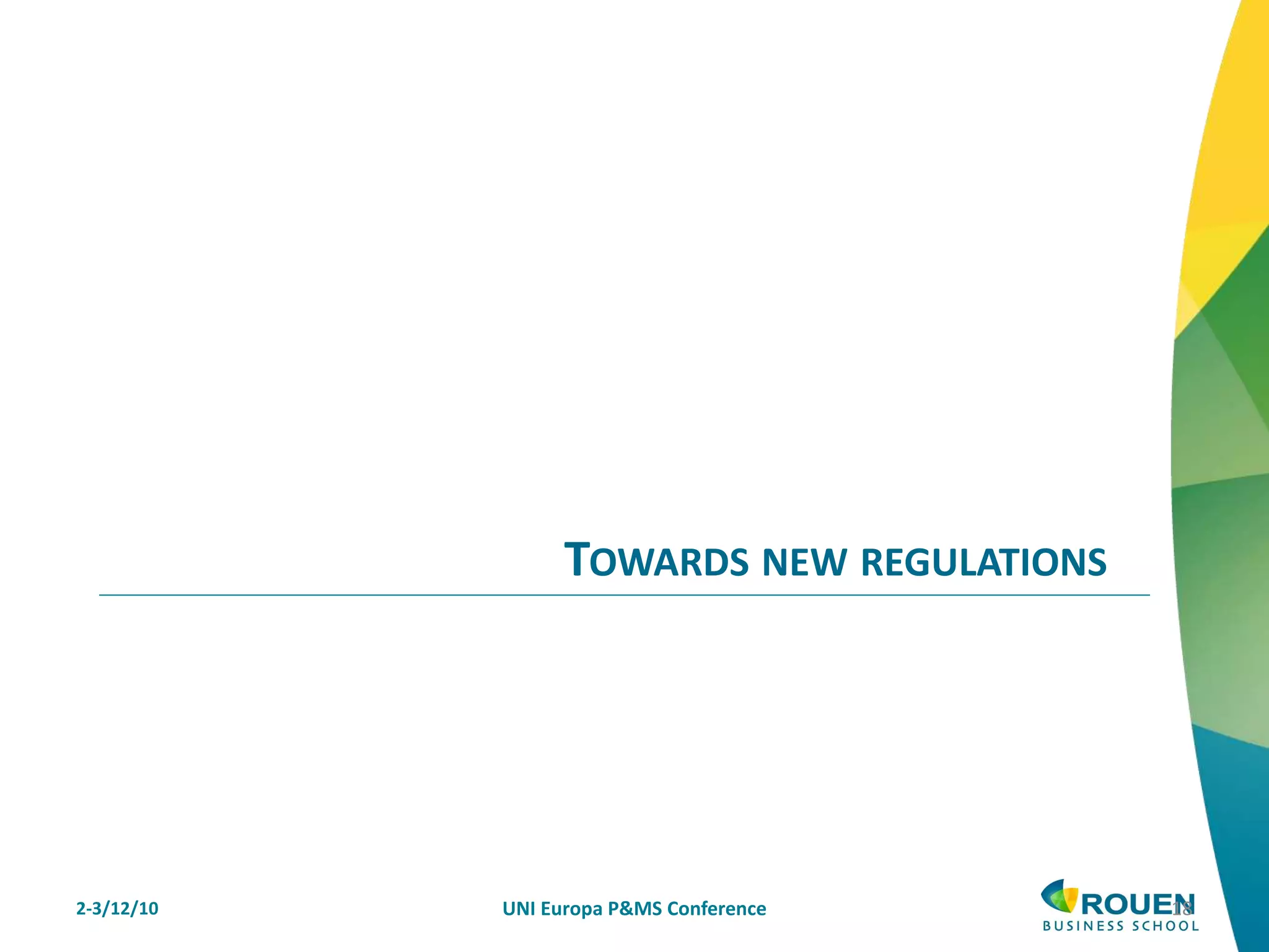 2-3/12/10 UNI Europa P&MS Conference 18
TOWARDS NEW REGULATIONS
 