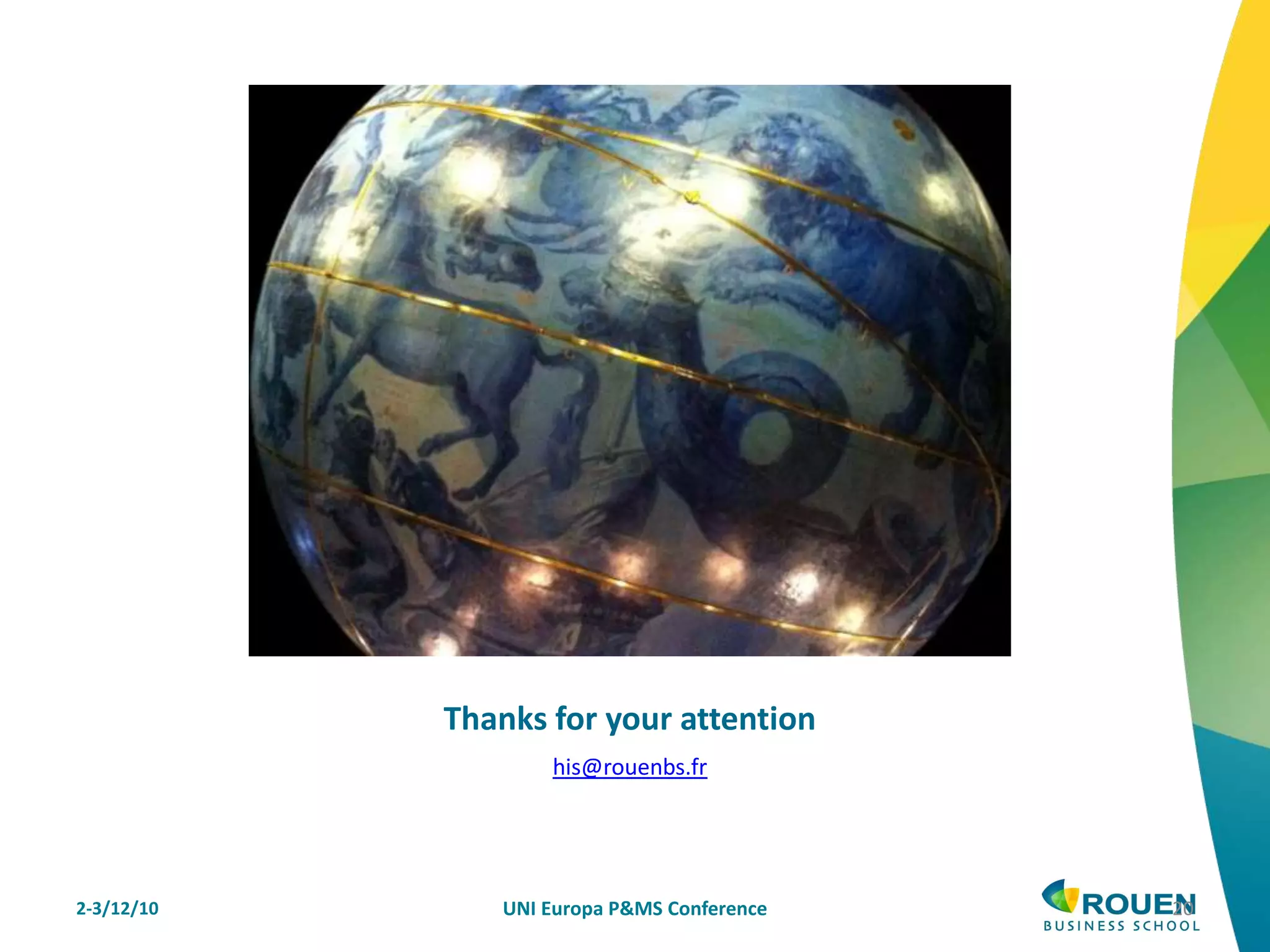 Thanks for your attention
his@rouenbs.fr
2-3/12/10 UNI Europa P&MS Conference 20
 