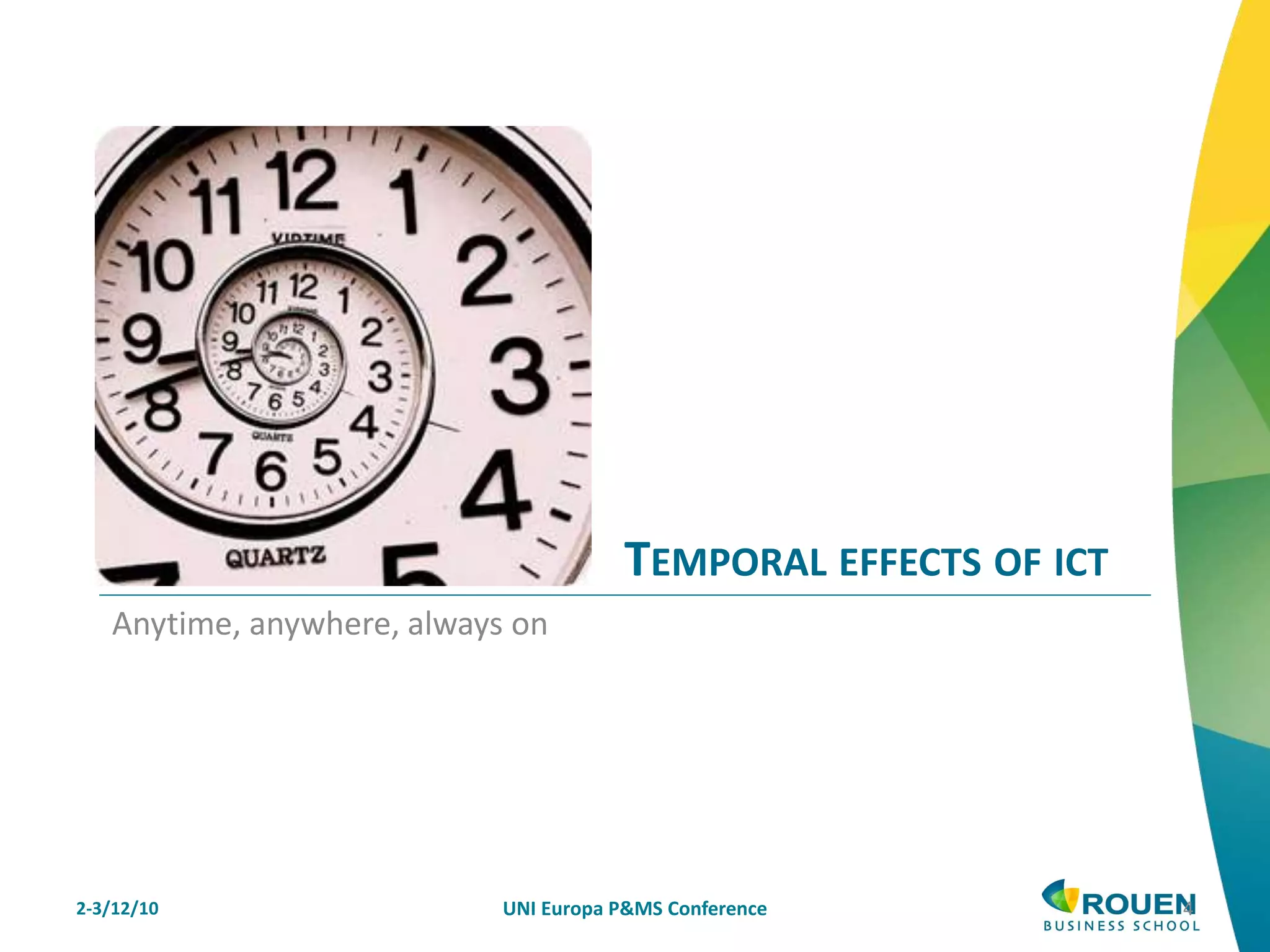 2-3/12/10 UNI Europa P&MS Conference 4
TEMPORAL EFFECTS OF ICT
Anytime, anywhere, always on
 