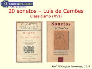 20 sonetos – Luís de Camões
Classicismo (XVI)
Prof. Welington Fernandes, 2016
 