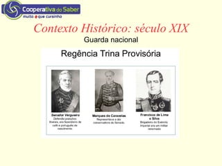 Contexto Histórico: século XIX
Guarda nacional
 