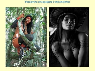 Duas jovens: uma guajajara e uma amazônica
 