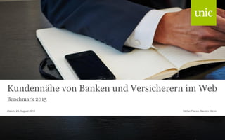 Kundennähe von Banken und Versicherern im Web
Benchmark 2015
Stefan Pieren, Sandro DönniZürich, 25. August 2015
 