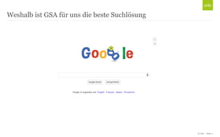 © Unic - Seite 11
Weshalb ist GSA für uns die beste Suchlösung
 