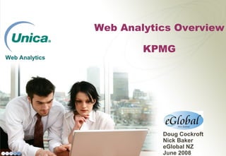 Web Analytics  Web Analytics Overview KPMG Doug Cockroft Nick Baker eGlobal NZ June 2008 