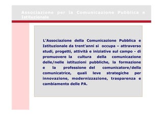 Associazione per la Comunicazione Pubblica e
Istituzionale
http://www.opendatacommons.org/
L’Associazione della Comunicazi...