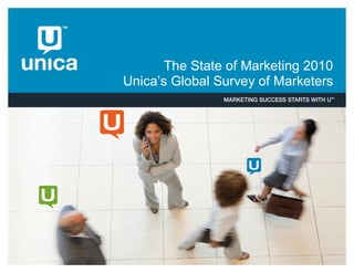The State of Marketing 2010
Unica’’s Global Survey of Marketers
 