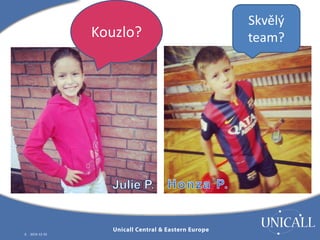 6 2014-12-10 
Kouzlo? 
Skvělý 
team? 
 