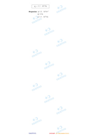 OOOOBBBBJJJJEEEETTTTIIIIVVVVOOOO
Respostas: a) 1,5 . 102m3
b) 11%
c) 1,1 . 105 Pa
p2 = 1,1 . 105 Pa
UUUUNNNNIIIICCCCAAAAMMMMPPPP ---- ((((2222ªªªª FFFFaaaasssseeee)))) JJJJaaaannnneeeeiiiirrrroooo////2222000000006666
 