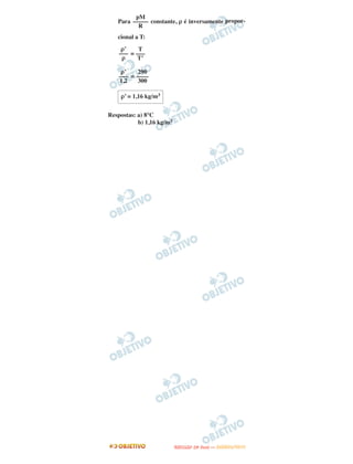 Para constante, ρ é inversamente propor-
cional a T:
=
=
Respostas: a) 8°C
b) 1,16 kg/m3
ρ’
–––
ρ
T
–––
T’
ρ’
–––
1,2
290
––––
300
ρ’ = 1,16 kg/m3
pM
–––––
R
UUNNIICCAAMMPP ((22ªª FFAA SS EE )) —— JJAANNEEIIRROO//22001133
 