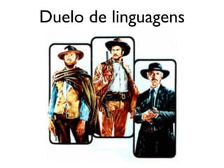 Duelo de linguagens
 
