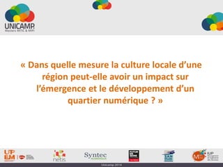 « Dans quelle mesure la culture locale d’une
région peut-elle avoir un impact sur
l’émergence et le développement d’un
quartier numérique ? »
 