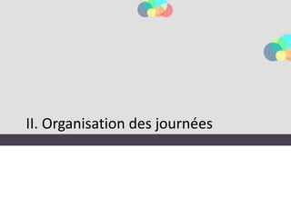 II. Organisation des journées
 