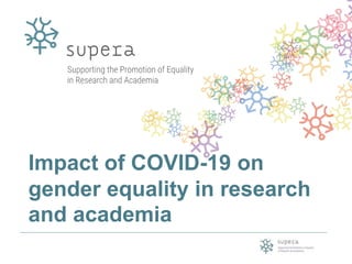 Impact of COVID-19 on
gender equality in research
and academia
 