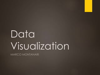 Data
Visualization
MARCO MONTANARI
 