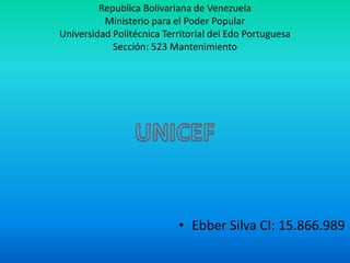 Republica Bolivariana de Venezuela
Ministerio para el Poder Popular
Universidad Politécnica Territorial del Edo Portuguesa
Sección: 523 Mantenimiento
• Ebber Silva CI: 15.866.989
 