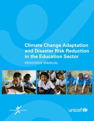 Climate Change Adaptation
and Disaster Risk Reduction
in the Education Sector
RESOURCE MANUAL
 