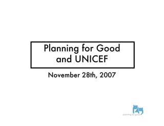 Planning for Good
   and UNICEF
November 28th, 2007