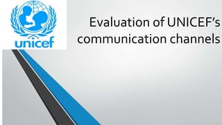 Evaluation of UNICEF’s
communication channels
 