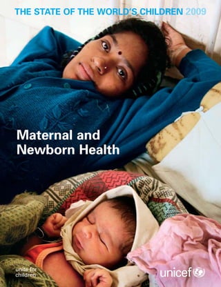THE STATE OF THE WORLD’S CHILDREN 2009




Maternal and
Newborn Health




unite for
children
 