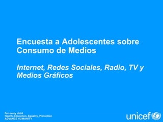 Encuesta a Adolescentes sobre
Consumo de Medios

Internet, Redes Sociales, Radio, TV y
Medios Gráficos
 