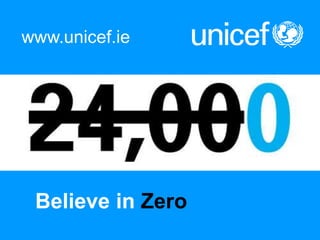 www.unicef.ie




 Believe in Zero
 