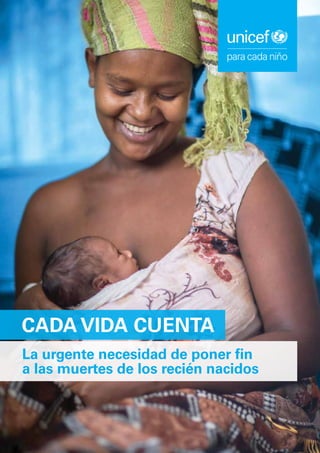 La urgente necesidad de poner fin
a las muertes de los recién nacidos
CADA VIDA CUENTA
 