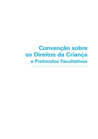 Convenção sobre
os Direitos da Criança
e Protocolos Facultativos
 