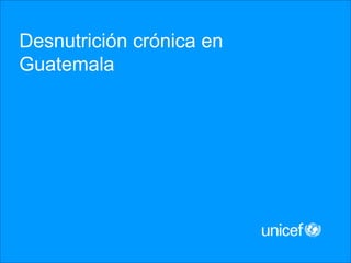 Desnutrición crónica en
Guatemala
 