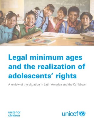 Legal minimum ages
and the realization of
adolescents’ rights
A review of the situation in Latin America and the Caribbean
 