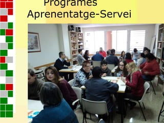 Programes
Aprenentatge-Servei
Programes
Aprenentatge-Servei
 
