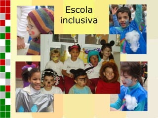 Escola
inclusiva
 