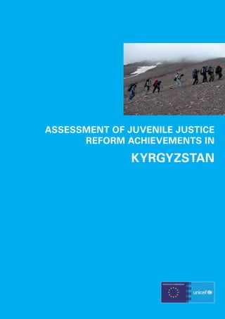 ASSESSMENT OF JUVENILE JUSTICE
      REFORM ACHIEVEMENTS IN

               KYRGYZSTAN
 