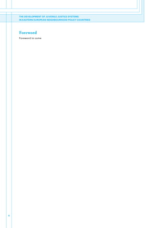 THE DEVELOPMENT OF JUVENILE JUSTICE SYSTEMS
    IN EASTERN EUROPEAN NEIGHBOURHOOD POLICY COUNTRIES




    Foreword
    Foreword.to.come




4
 