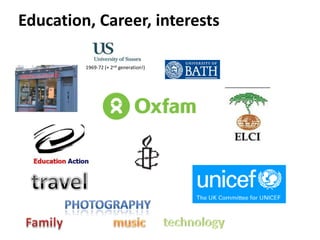 Education, Career, interests 1969-72 (+ 2nd generation!) travel photography Family music technology 