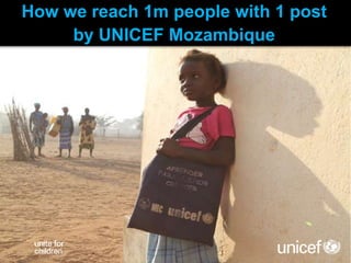 How we reach 1m people with 1 post
by UNICEF Mozambique
 