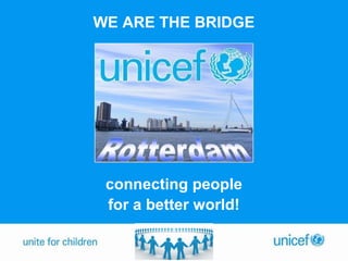 WE ARE THE BRIDGE




 connecting people
 for a better world!
 
